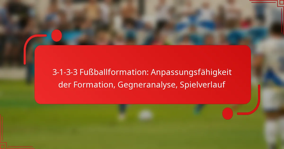 3-1-3-3 Fußballformation: Anpassungsfähigkeit der Formation, Gegneranalyse, Spielverlauf