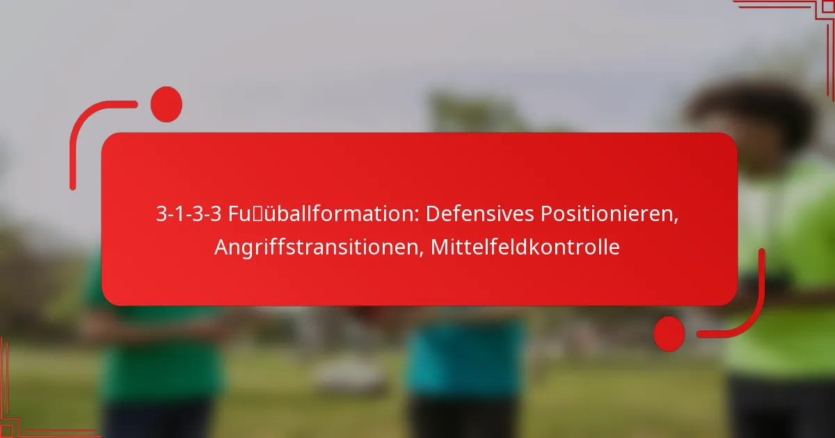 3-1-3-3 Fußballformation: Defensives Positionieren, Angriffstransitionen, Mittelfeldkontrolle