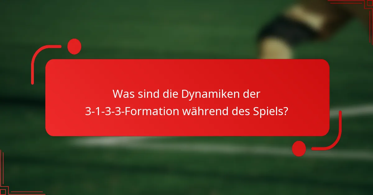 Was sind die Dynamiken der 3-1-3-3-Formation während des Spiels?