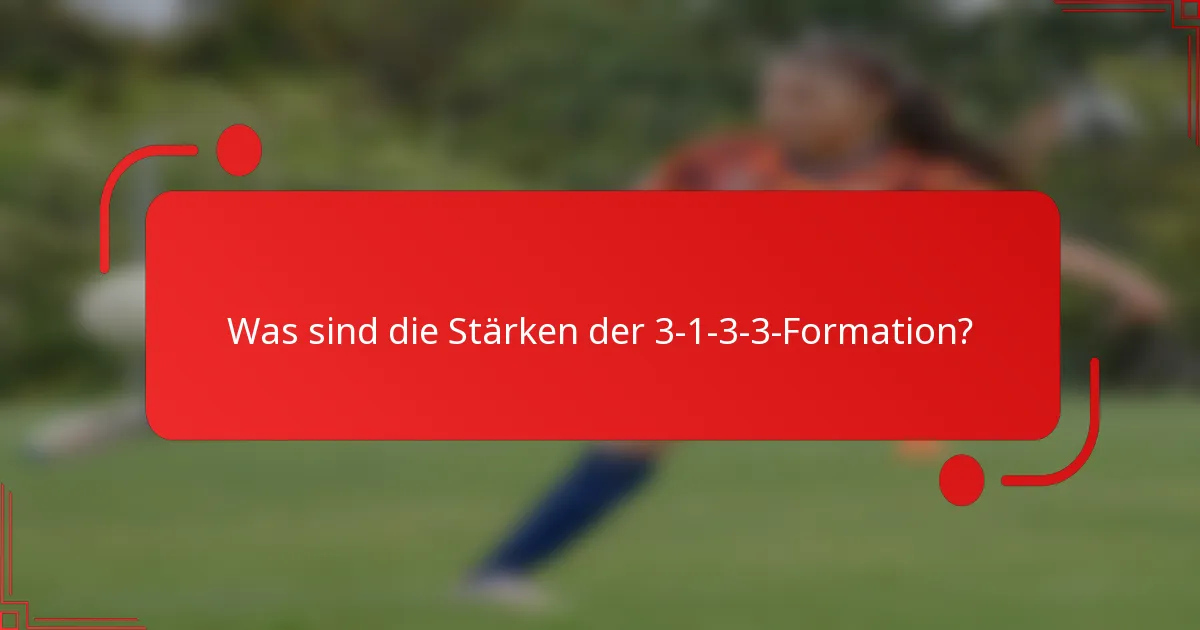 Was sind die Stärken der 3-1-3-3-Formation?