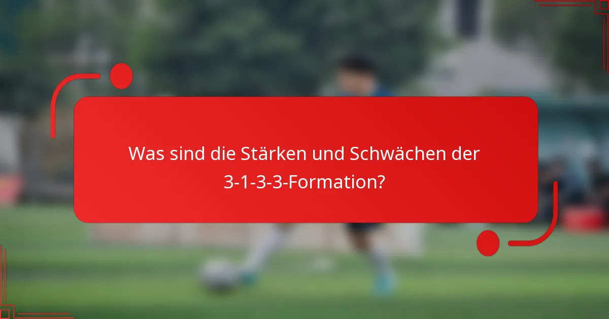 Was sind die Stärken und Schwächen der 3-1-3-3-Formation?
