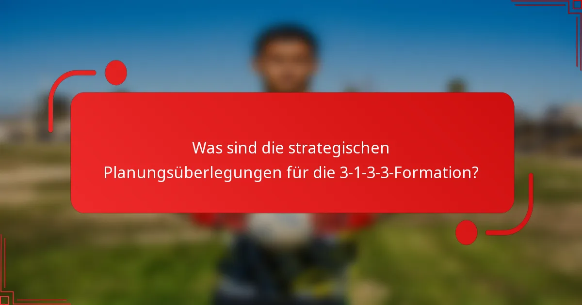 Was sind die strategischen Planungsüberlegungen für die 3-1-3-3-Formation?