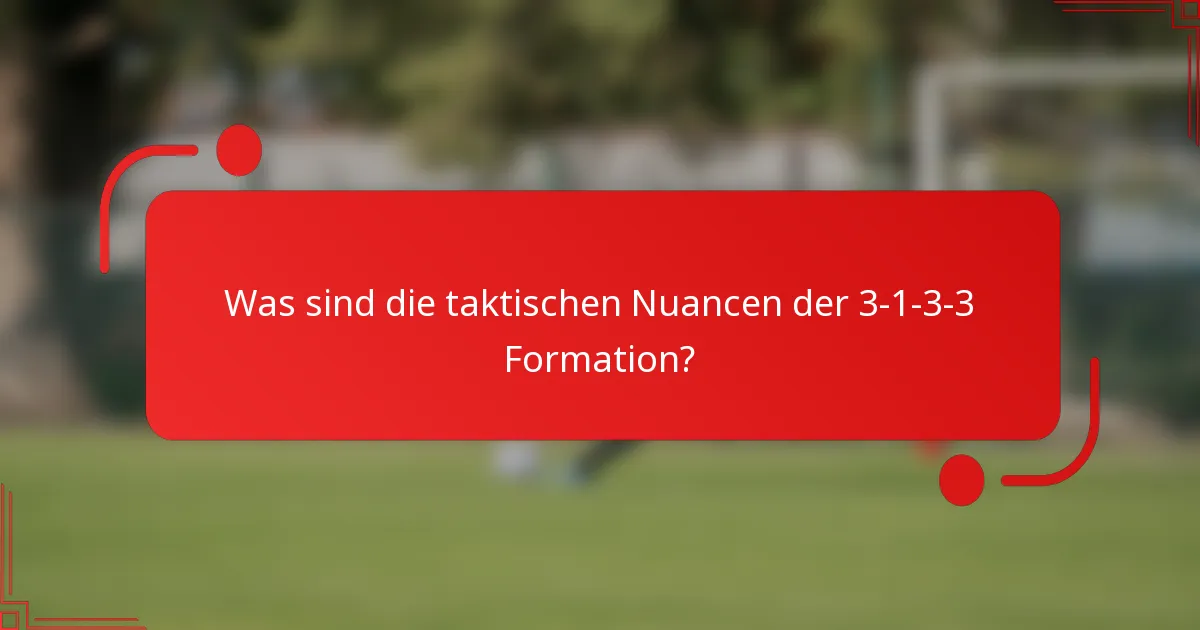 Was sind die taktischen Nuancen der 3-1-3-3 Formation?