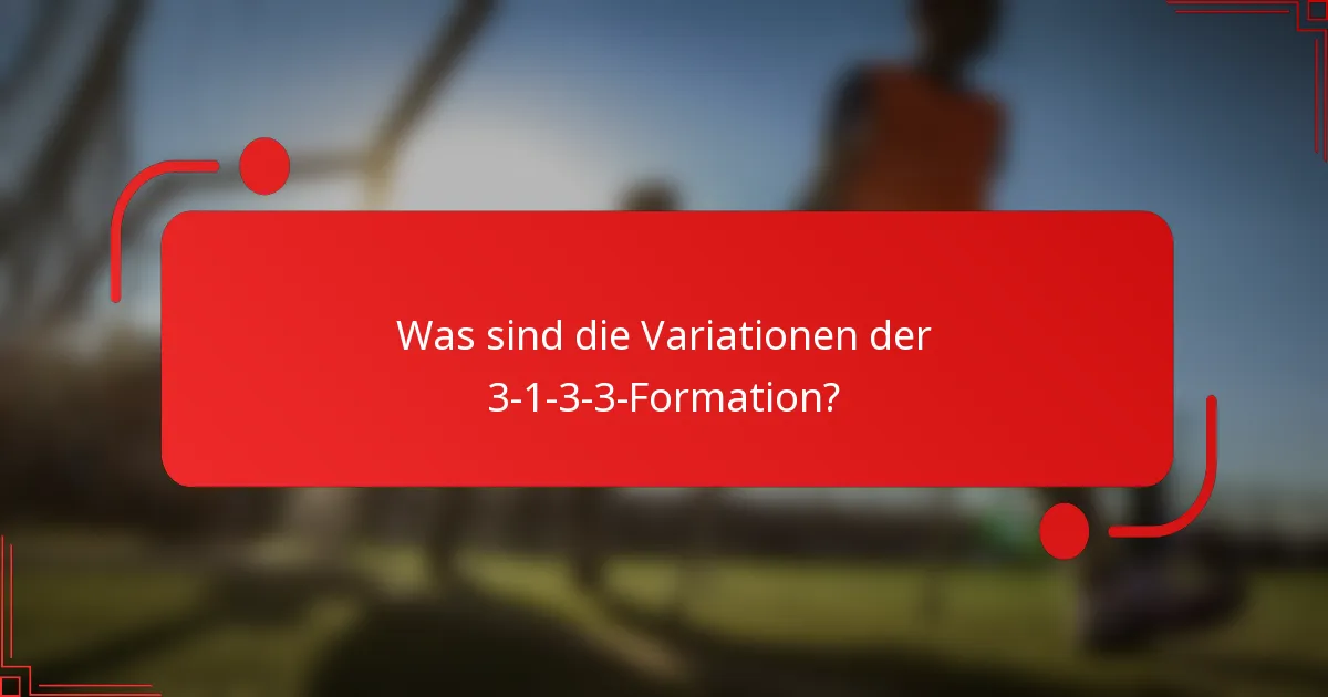 Was sind die Variationen der 3-1-3-3-Formation?