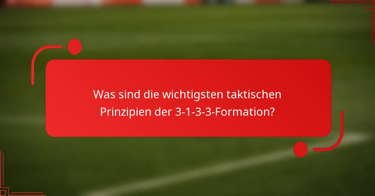 Was sind die wichtigsten taktischen Prinzipien der 3-1-3-3-Formation?