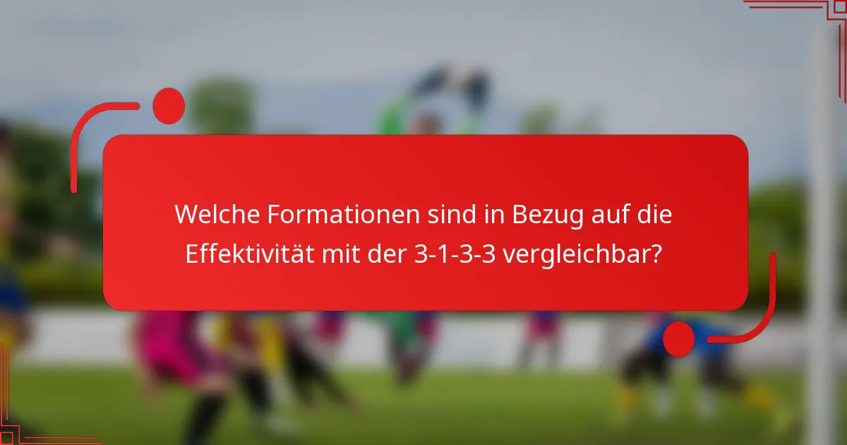 Welche Formationen sind in Bezug auf die Effektivität mit der 3-1-3-3 vergleichbar?