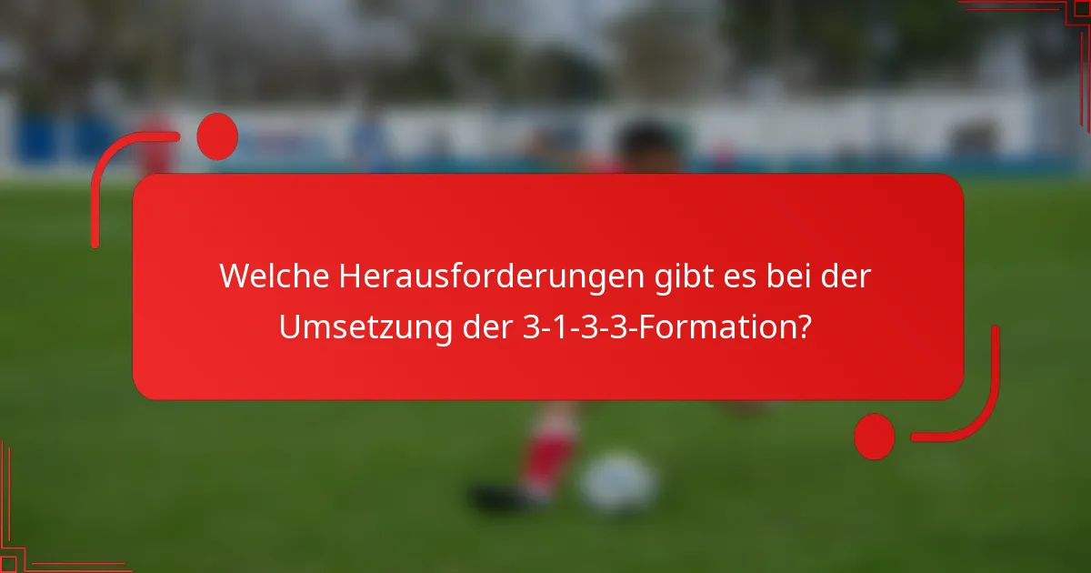 Welche Herausforderungen gibt es bei der Umsetzung der 3-1-3-3-Formation?