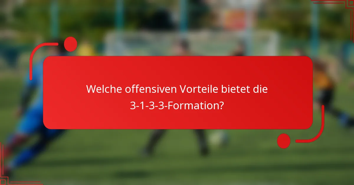 Welche offensiven Vorteile bietet die 3-1-3-3-Formation?