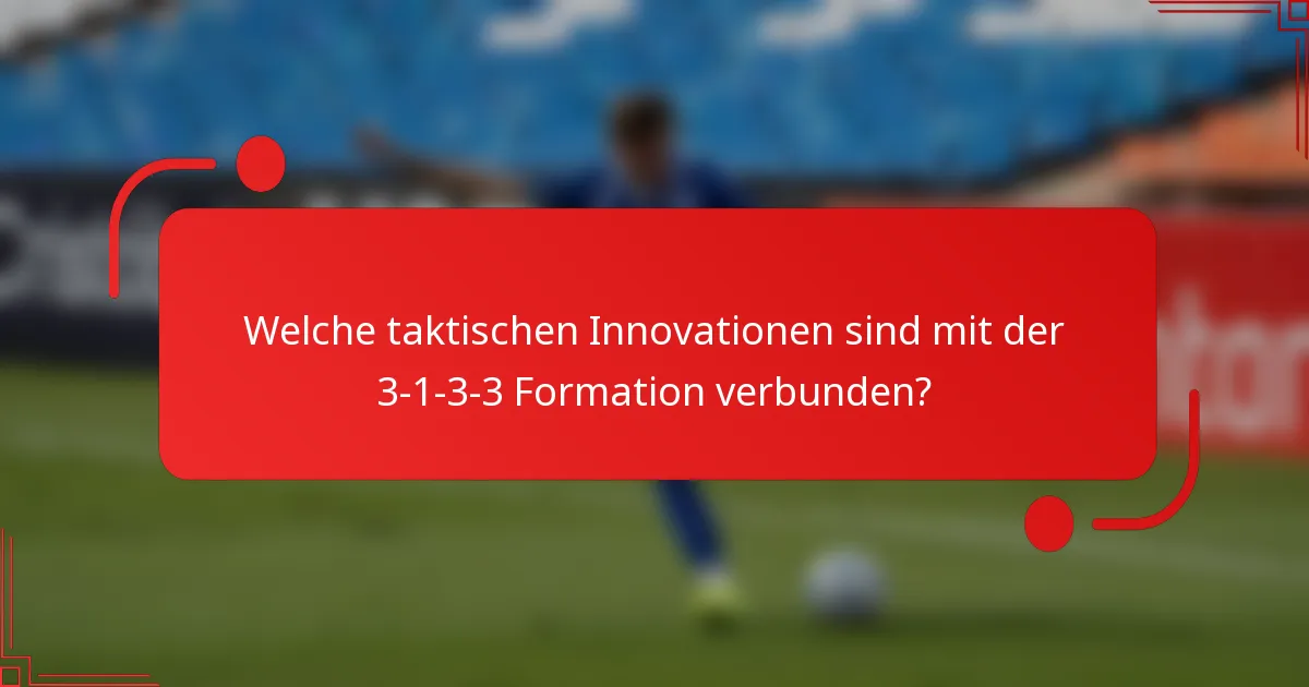 Welche taktischen Innovationen sind mit der 3-1-3-3 Formation verbunden?