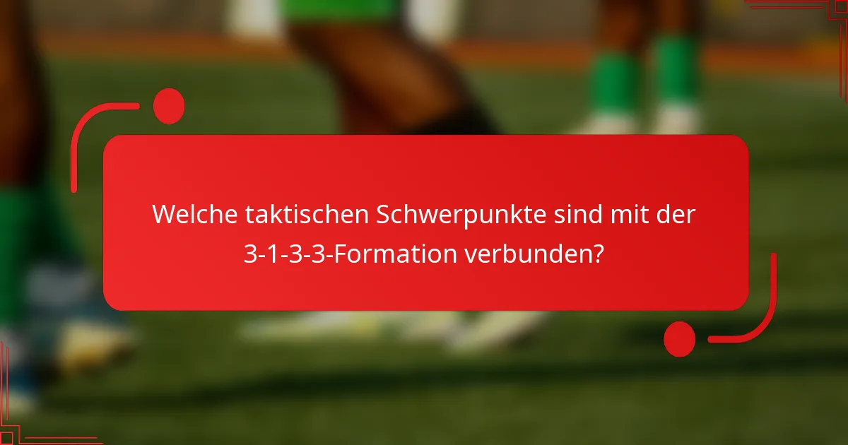 Welche taktischen Schwerpunkte sind mit der 3-1-3-3-Formation verbunden?