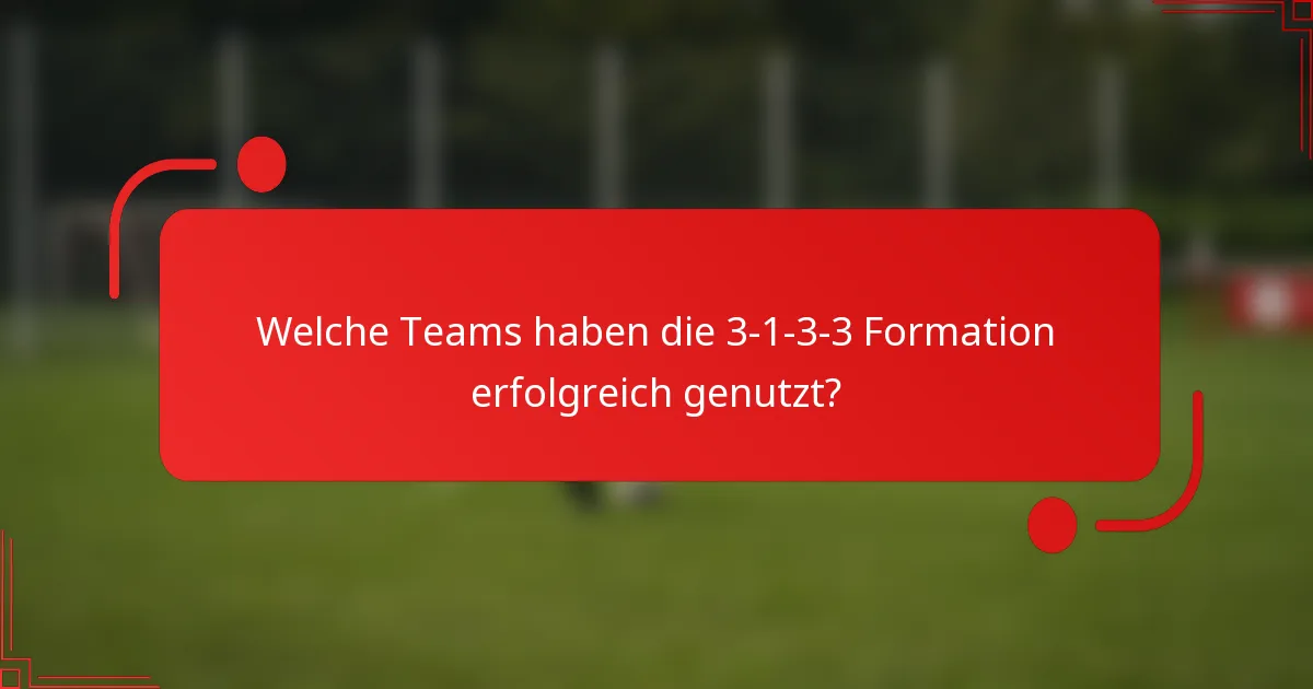 Welche Teams haben die 3-1-3-3-Formation erfolgreich genutzt?