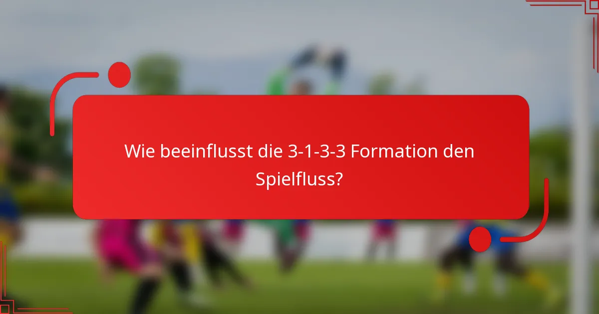 Wie beeinflusst die 3-1-3-3 Formation den Spielfluss?