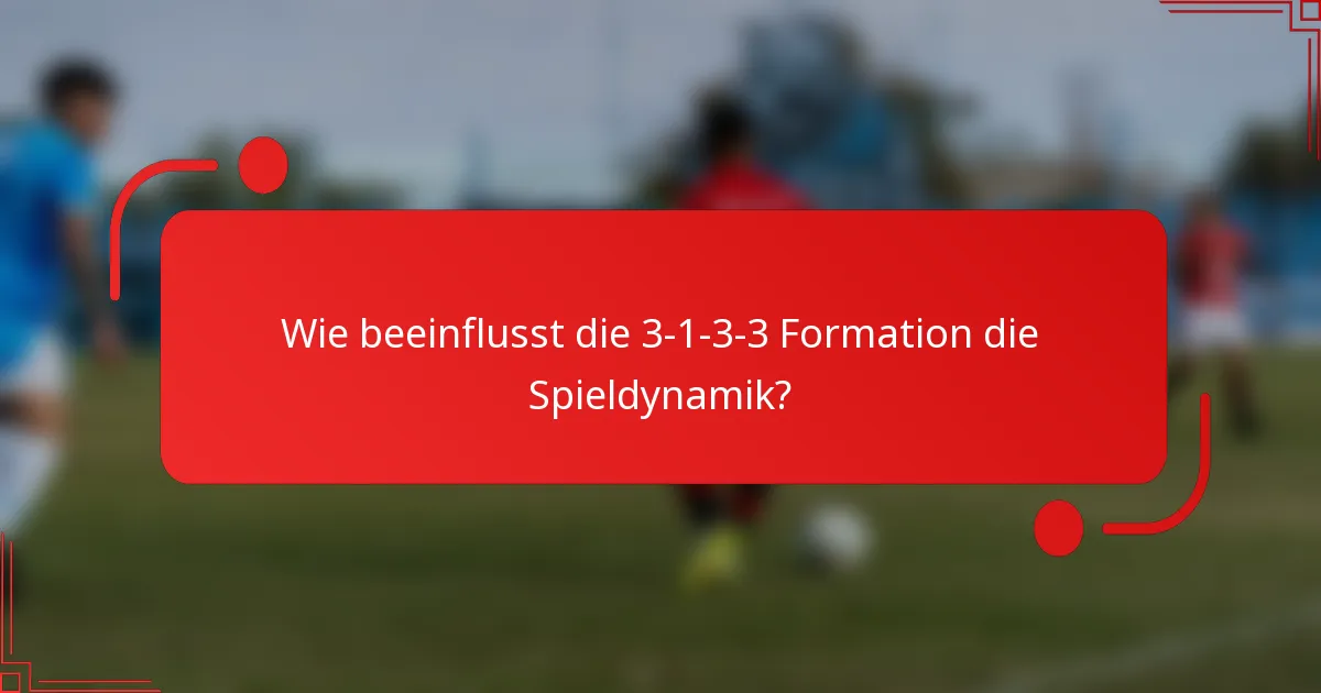 Wie beeinflusst die 3-1-3-3 Formation die Spieldynamik?