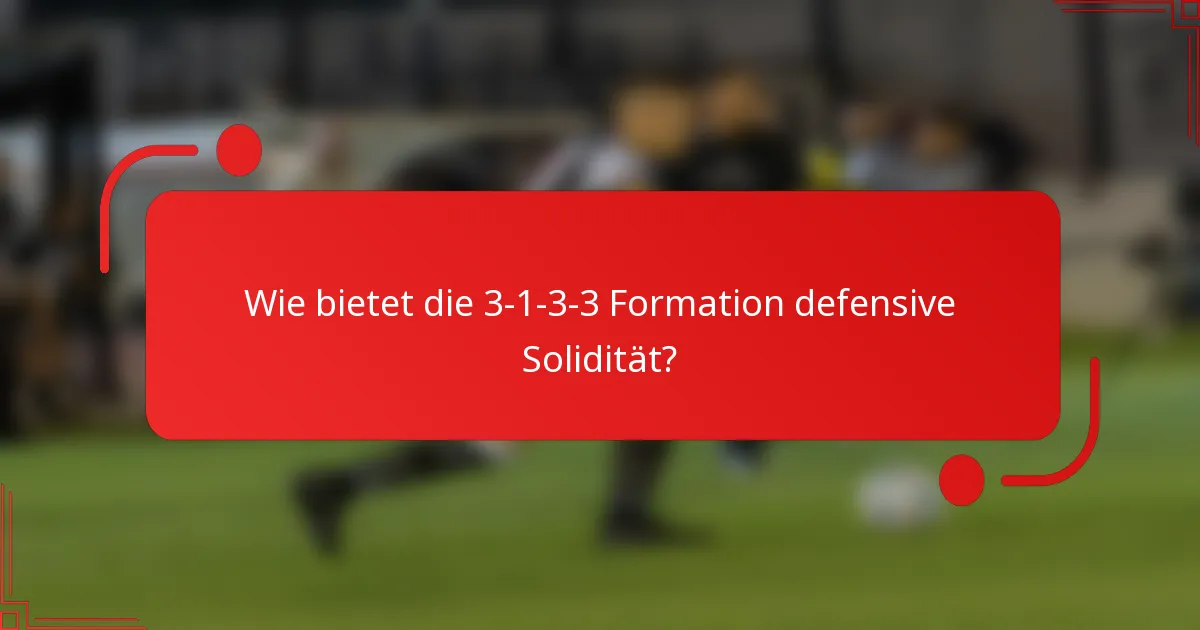 Wie bietet die 3-1-3-3 Formation defensive Solidität?