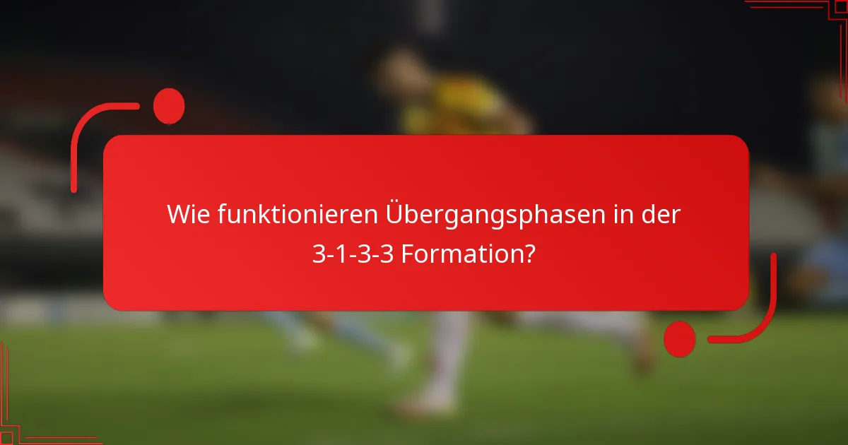 Wie funktionieren Übergangsphasen in der 3-1-3-3 Formation?