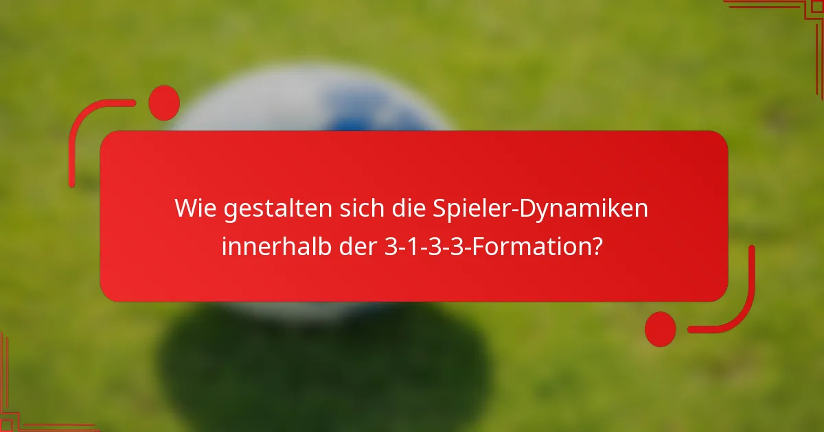 Wie gestalten sich die Spieler-Dynamiken innerhalb der 3-1-3-3-Formation?