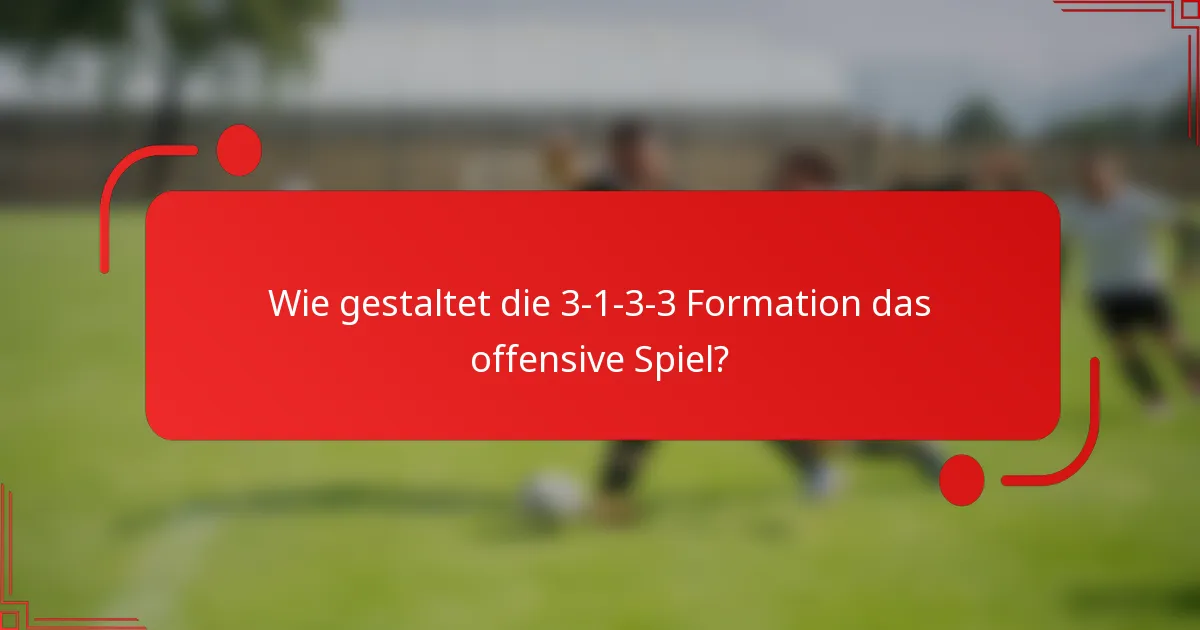 Wie gestaltet die 3-1-3-3 Formation das offensive Spiel?