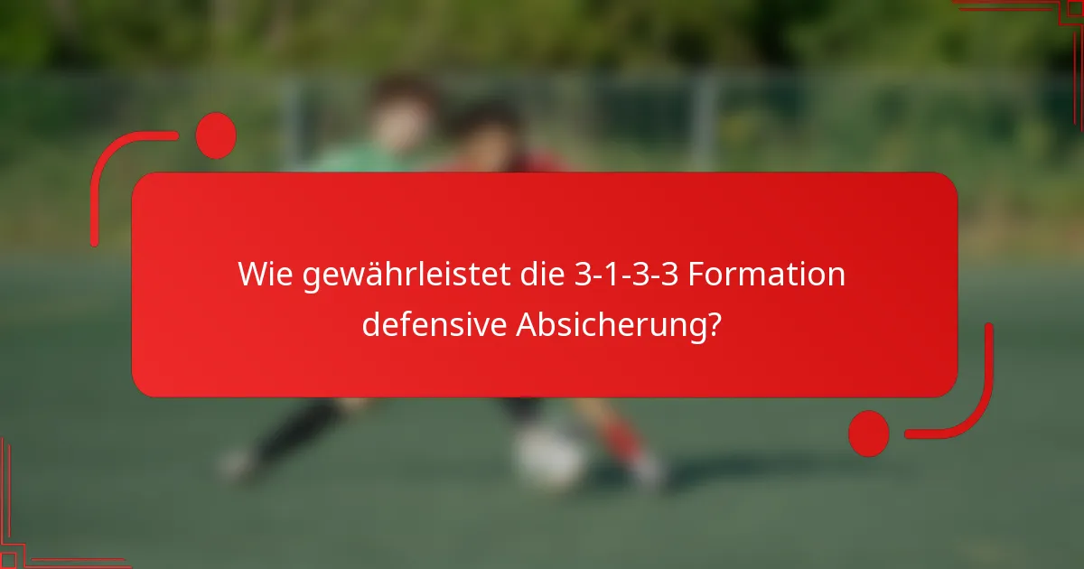 Wie gewährleistet die 3-1-3-3 Formation defensive Absicherung?