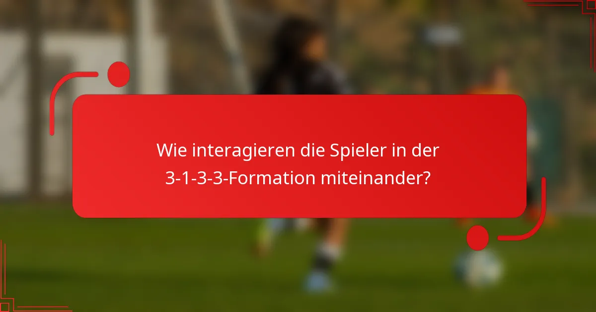Wie interagieren die Spieler in der 3-1-3-3-Formation miteinander?