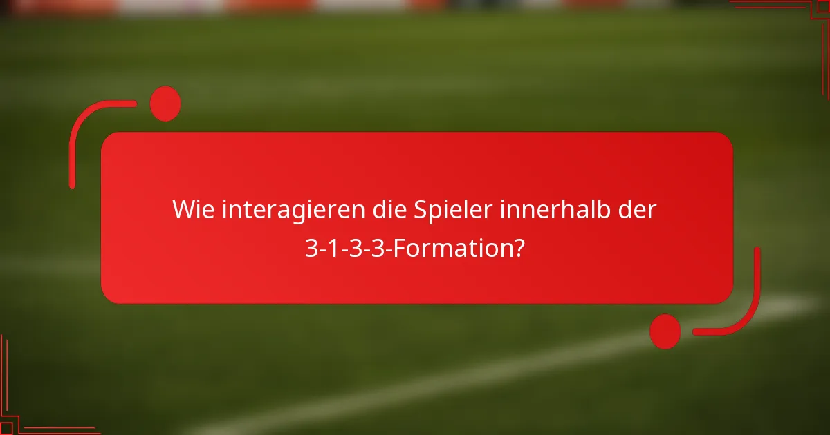 Wie interagieren die Spieler innerhalb der 3-1-3-3-Formation?