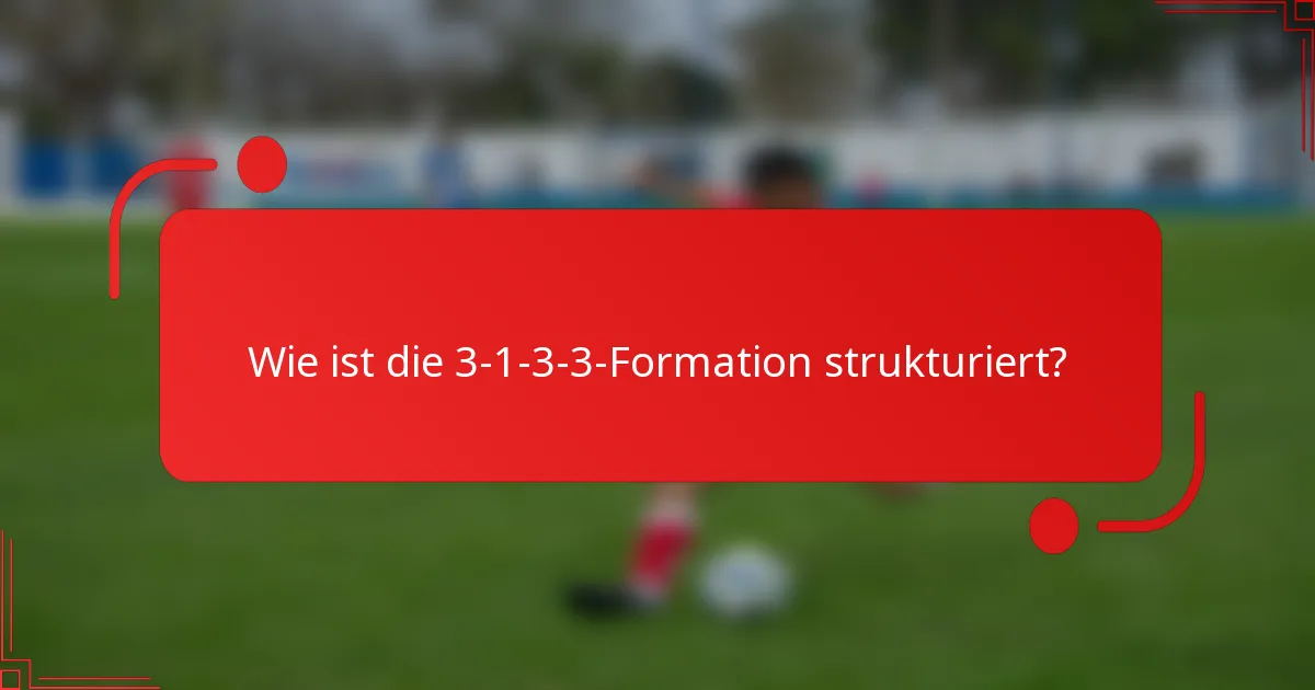 Wie ist die 3-1-3-3-Formation strukturiert?