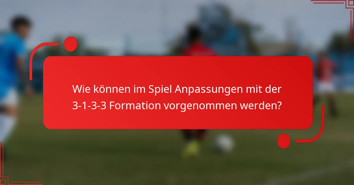 Wie können im Spiel Anpassungen mit der 3-1-3-3 Formation vorgenommen werden?