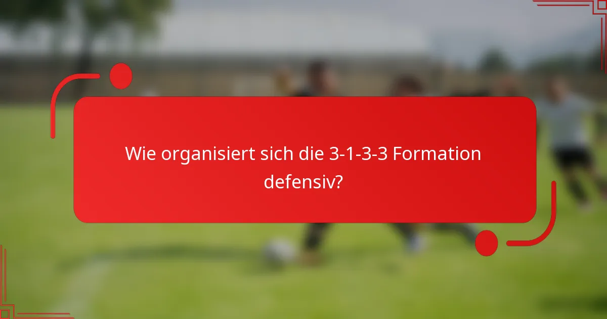 Wie organisiert sich die 3-1-3-3 Formation defensiv?
