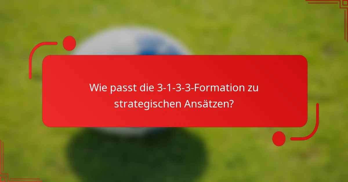 Wie passt die 3-1-3-3-Formation zu strategischen Ansätzen?