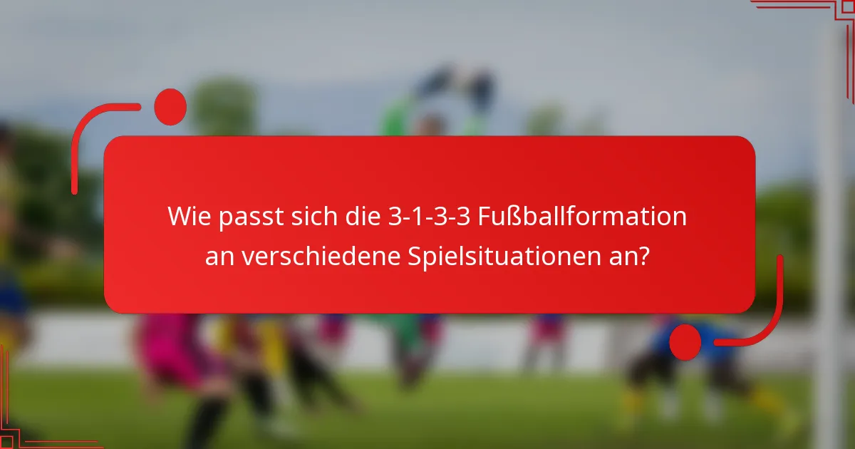 Wie passt sich die 3-1-3-3 Fußballformation an verschiedene Spielsituationen an?