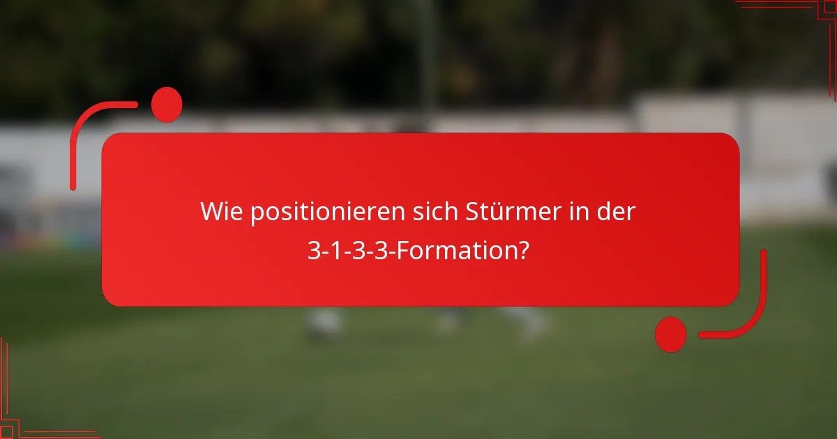 Wie positionieren sich Stürmer in der 3-1-3-3-Formation?