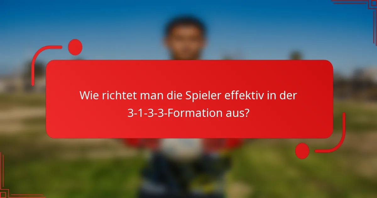 Wie richtet man die Spieler effektiv in der 3-1-3-3-Formation aus?