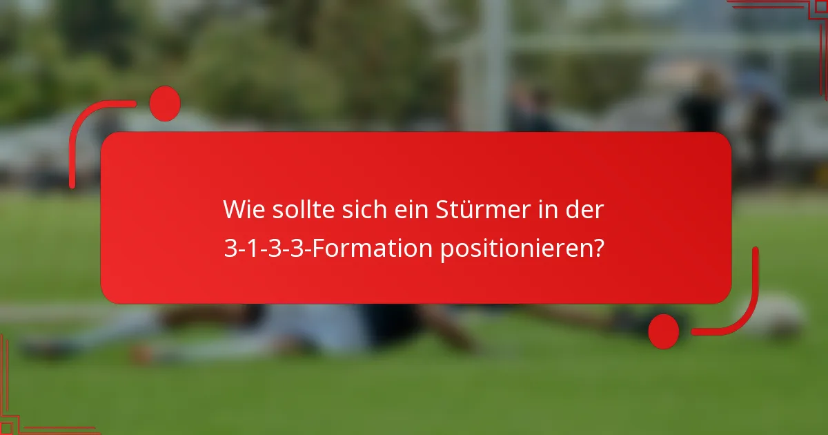 Wie sollte sich ein Stürmer in der 3-1-3-3-Formation positionieren?