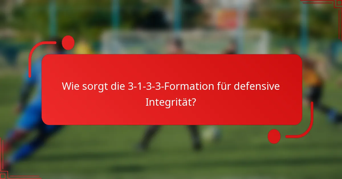 Wie sorgt die 3-1-3-3-Formation für defensive Integrität?