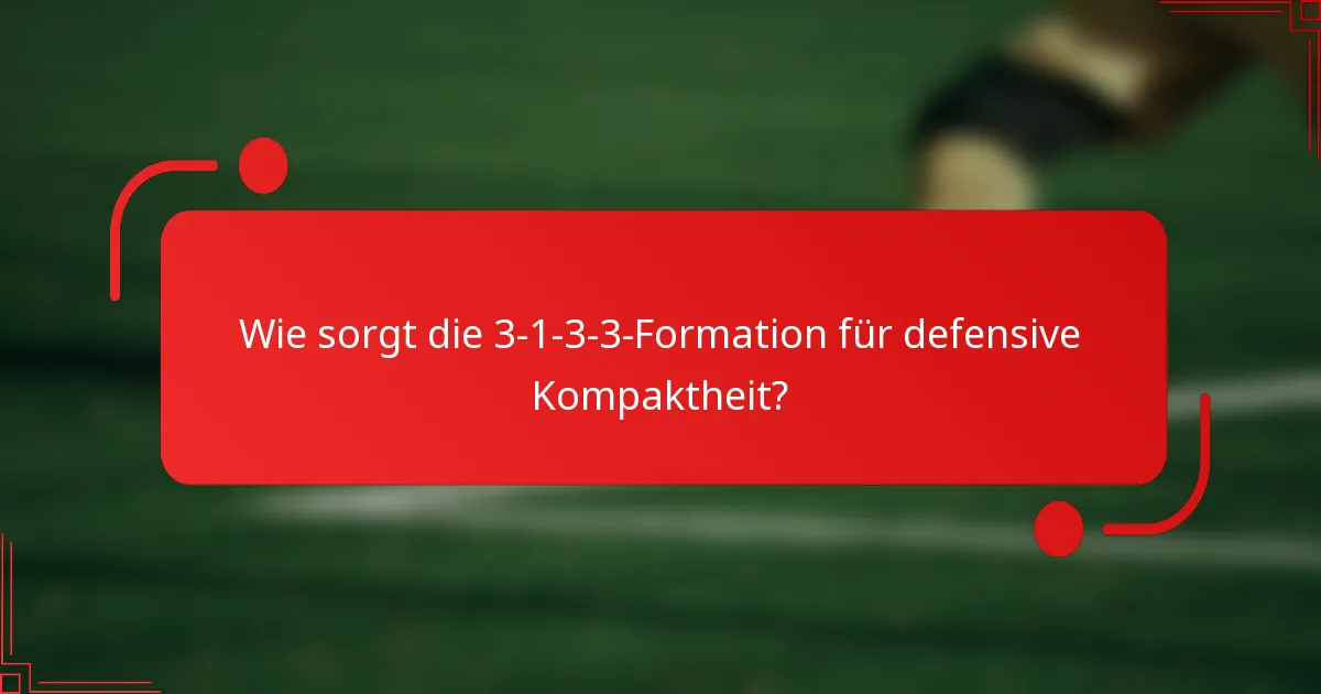 Wie sorgt die 3-1-3-3-Formation für defensive Kompaktheit?