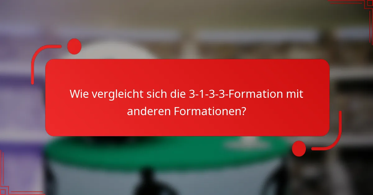 Wie vergleicht sich die 3-1-3-3-Formation mit anderen Formationen?