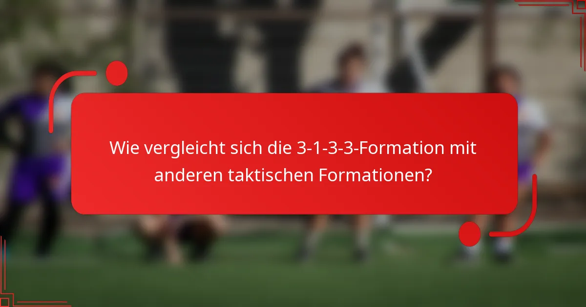 Wie vergleicht sich die 3-1-3-3-Formation mit anderen taktischen Formationen?