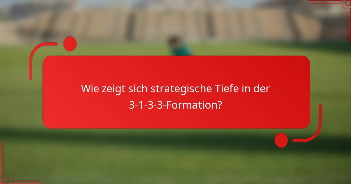 Wie zeigt sich strategische Tiefe in der 3-1-3-3-Formation?